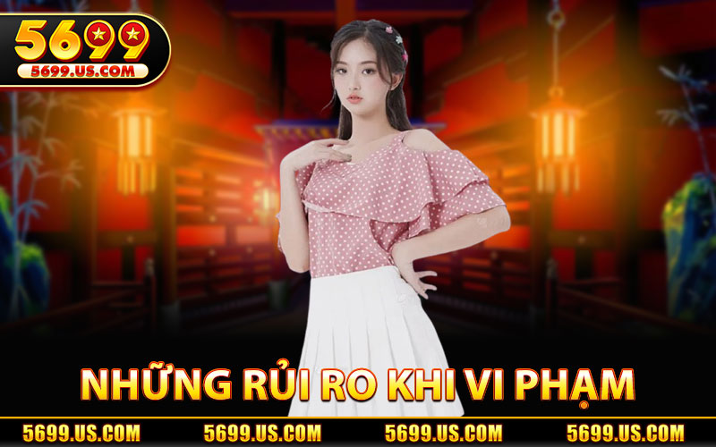 Những Rủi Ro Khi Vi Phạm Điều Khoản 5699